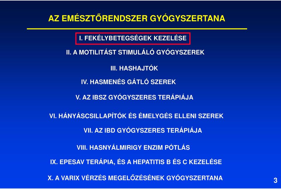 AZ IBSZ GYÓGYSZERES TERÁPIÁJA VI. HÁNYÁSCSILLAPÍTÓK ÉS ÉMELYGÉS ELLENI SZEREK VII.