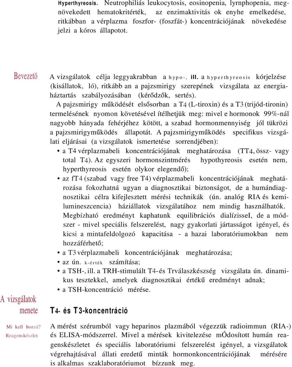 jelzi a kóros állapotot. Bevezetö A vizsgálatok célja leggyakrabban a hypo-, ill.