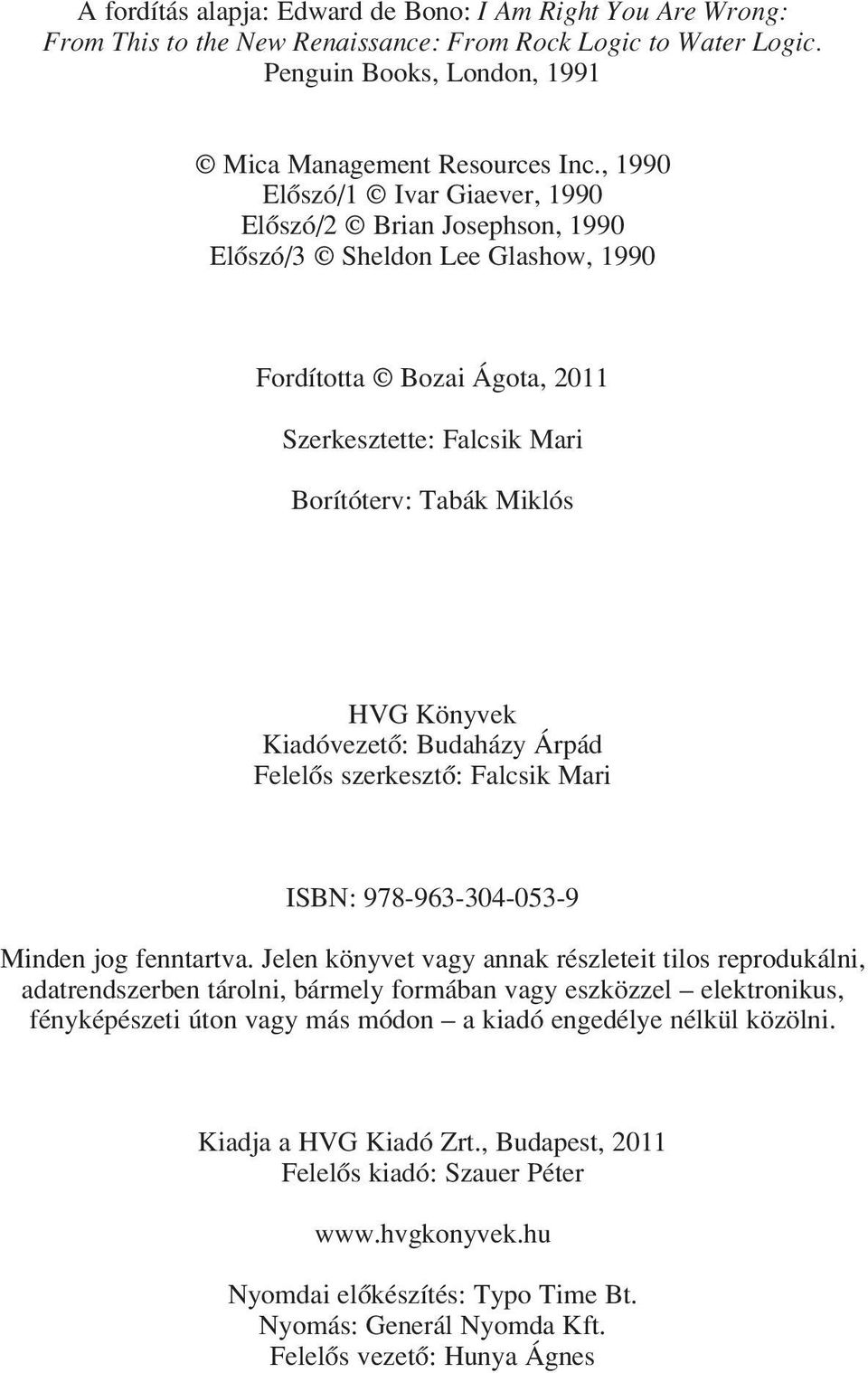 Kiadóvezetô: Budaházy Árpád Felelôs szerkesztô: Falcsik Mari ISBN: 978-963-304-053-9 Minden jog fenntartva.