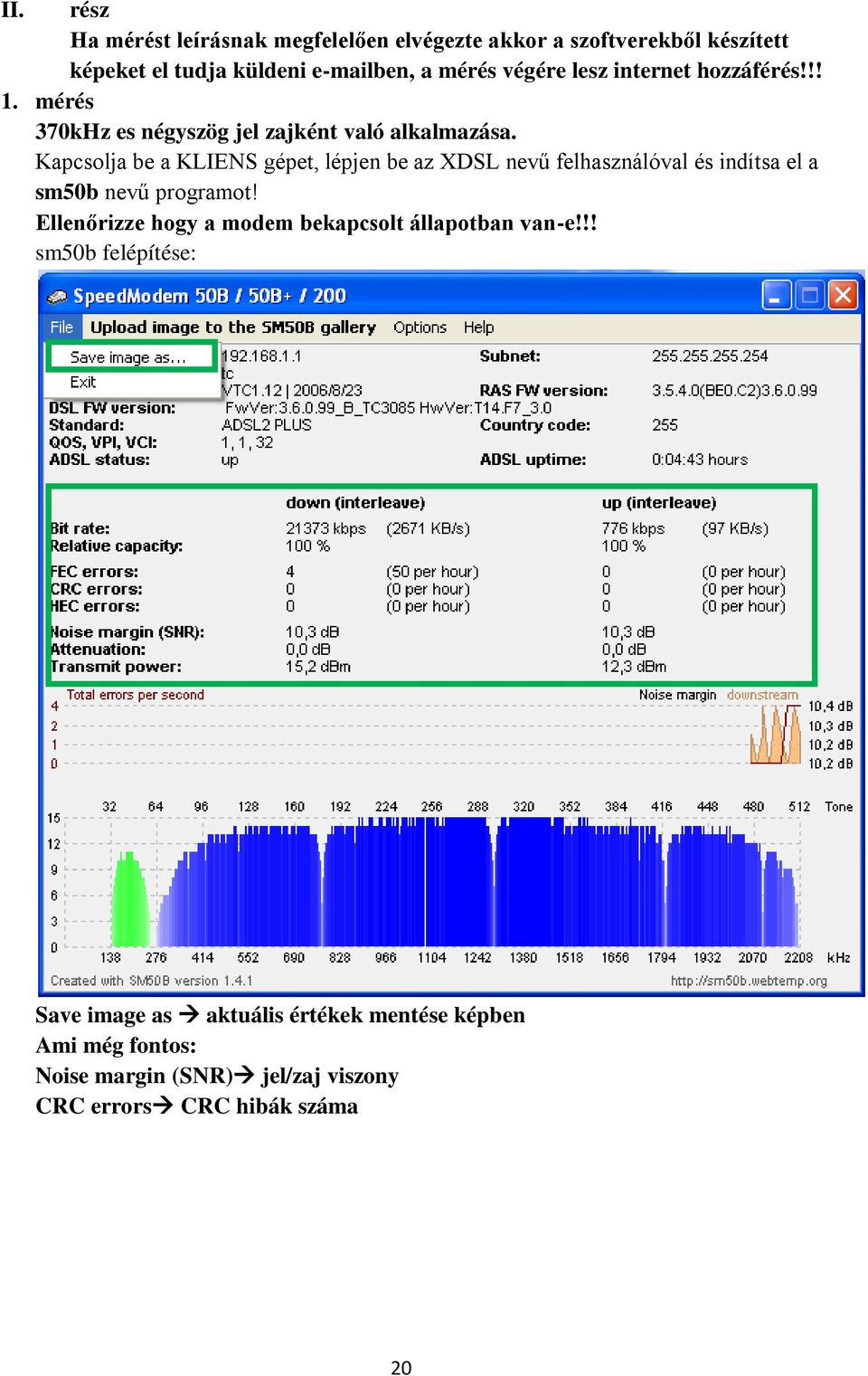 Kapcsolja be a KLIENS gépet, lépjen be az XDSL nevű felhasználóval és indítsa el a sm50b nevű programot!