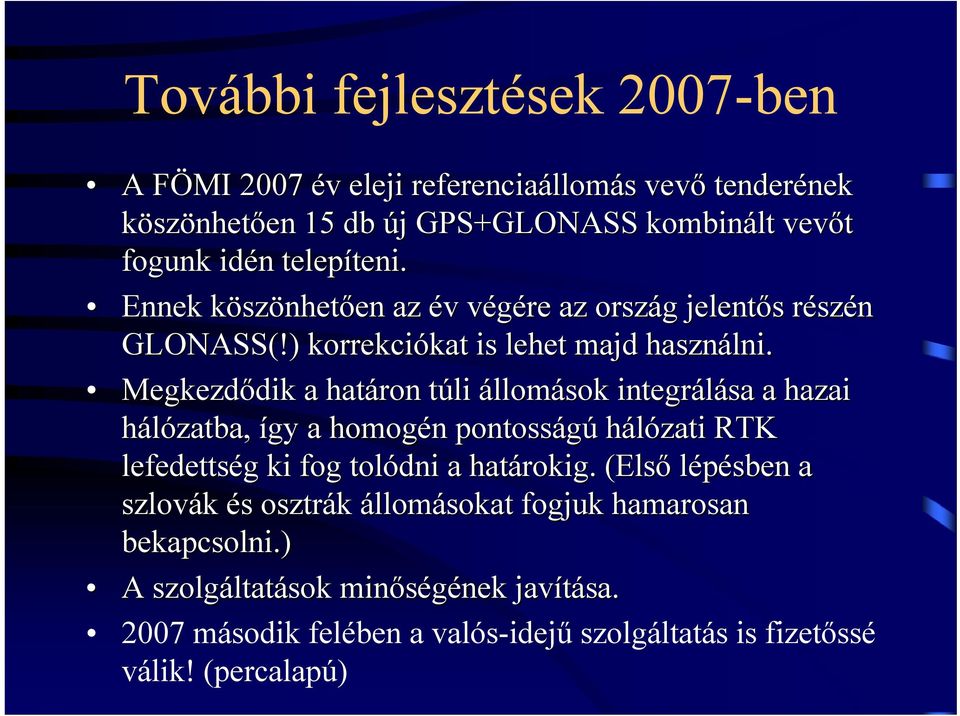 Megkezdődik dik a határon túli t állomások integrálása a hazai hálózatba, így a homogén n pontosságú hálózati RTK lefedettség g ki fog tolódni a határokig.