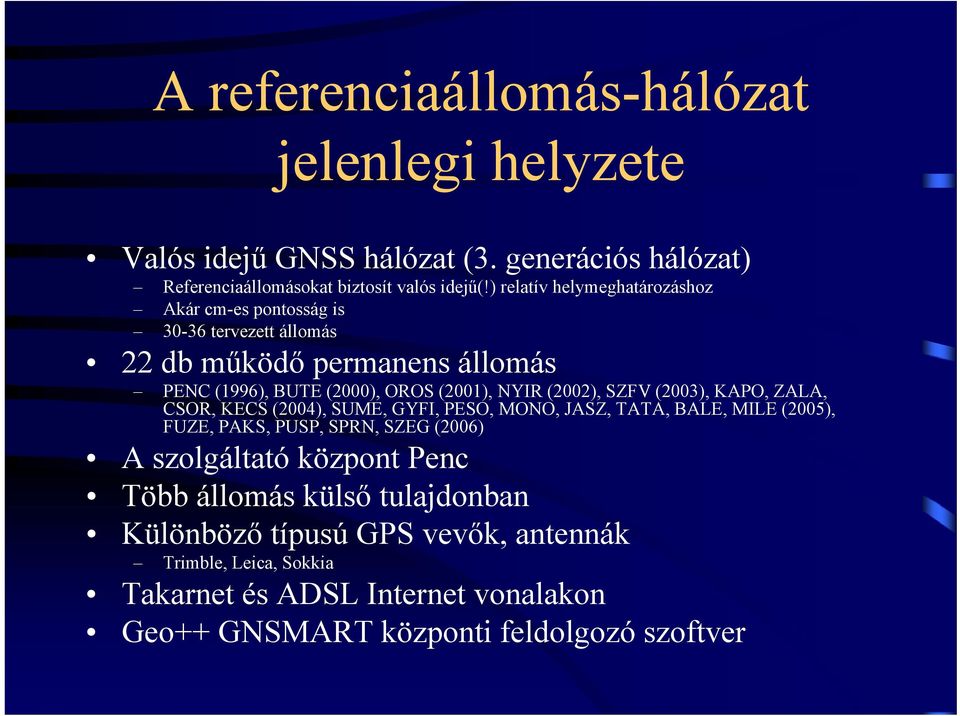 (2002), SZFV (2003), KAPO, ZALA, CSOR, KECS (2004), SUME, GYFI, PESO, MONO, JASZ, TATA, BALE, MILE (2005), FUZE, PAKS, PUSP, SPRN, SZEG (2006) A szolgáltató