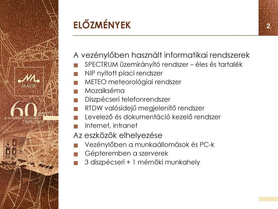 RTDW valósidejű megjelenítő rendszer Levelező és dokumentáció kezelő rendszer Internet, intranet Az