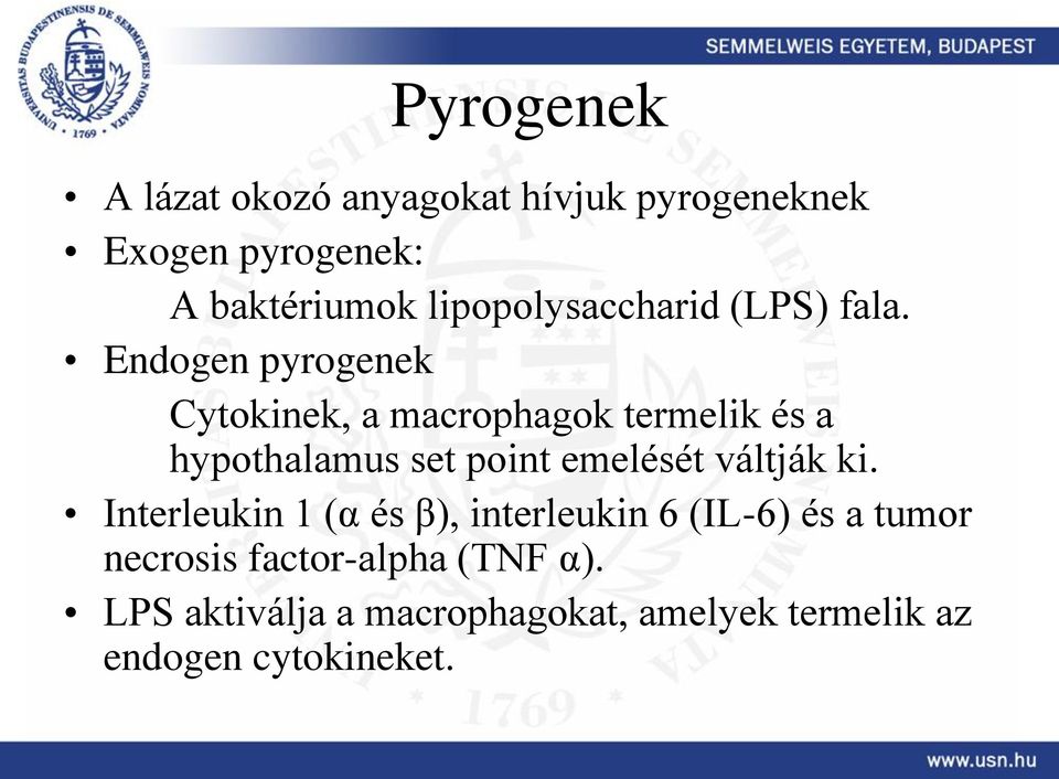 Endogen pyrogenek Cytokinek, a macrophagok termelik és a hypothalamus set point emelését