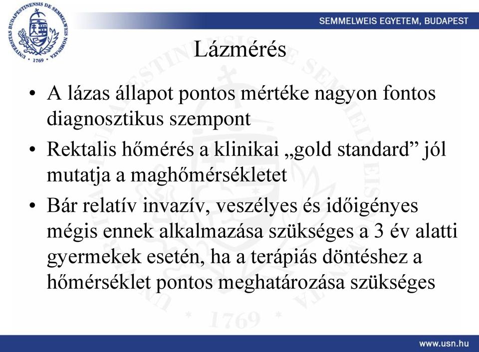 relatív invazív, veszélyes és időigényes mégis ennek alkalmazása szükséges a 3 év