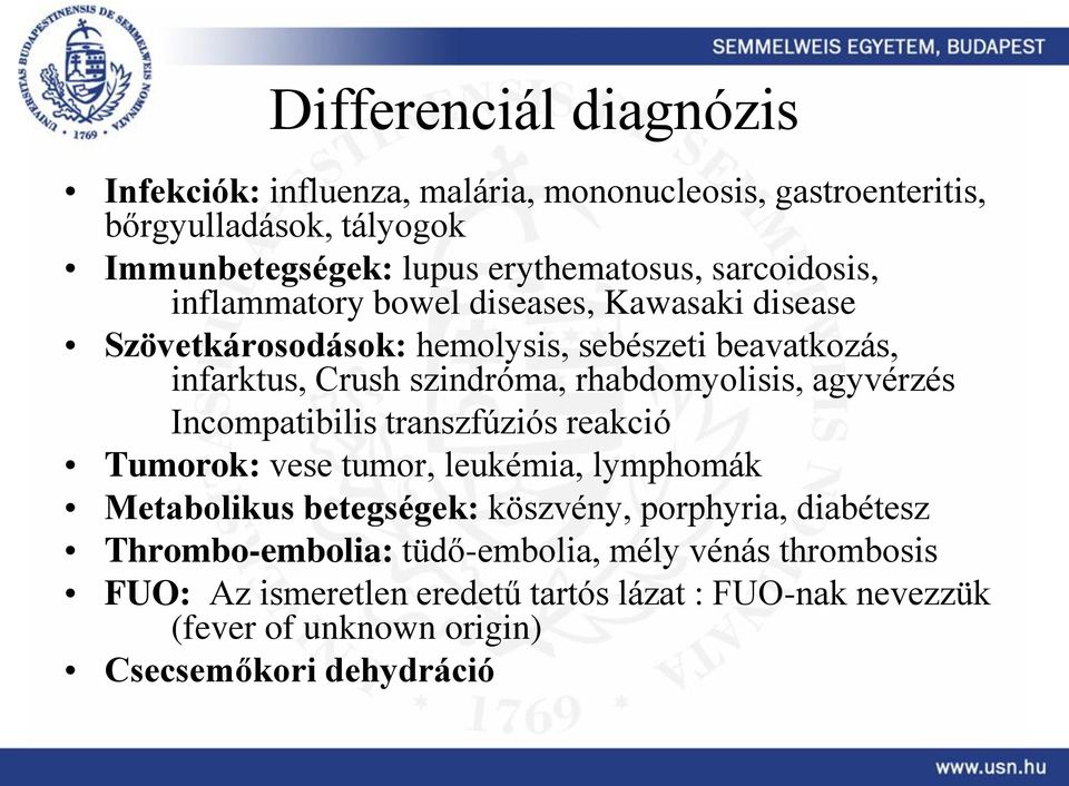 rhabdomyolisis, agyvérzés Incompatibilis transzfúziós reakció Tumorok: vese tumor, leukémia, lymphomák Metabolikus betegségek: köszvény, porphyria,