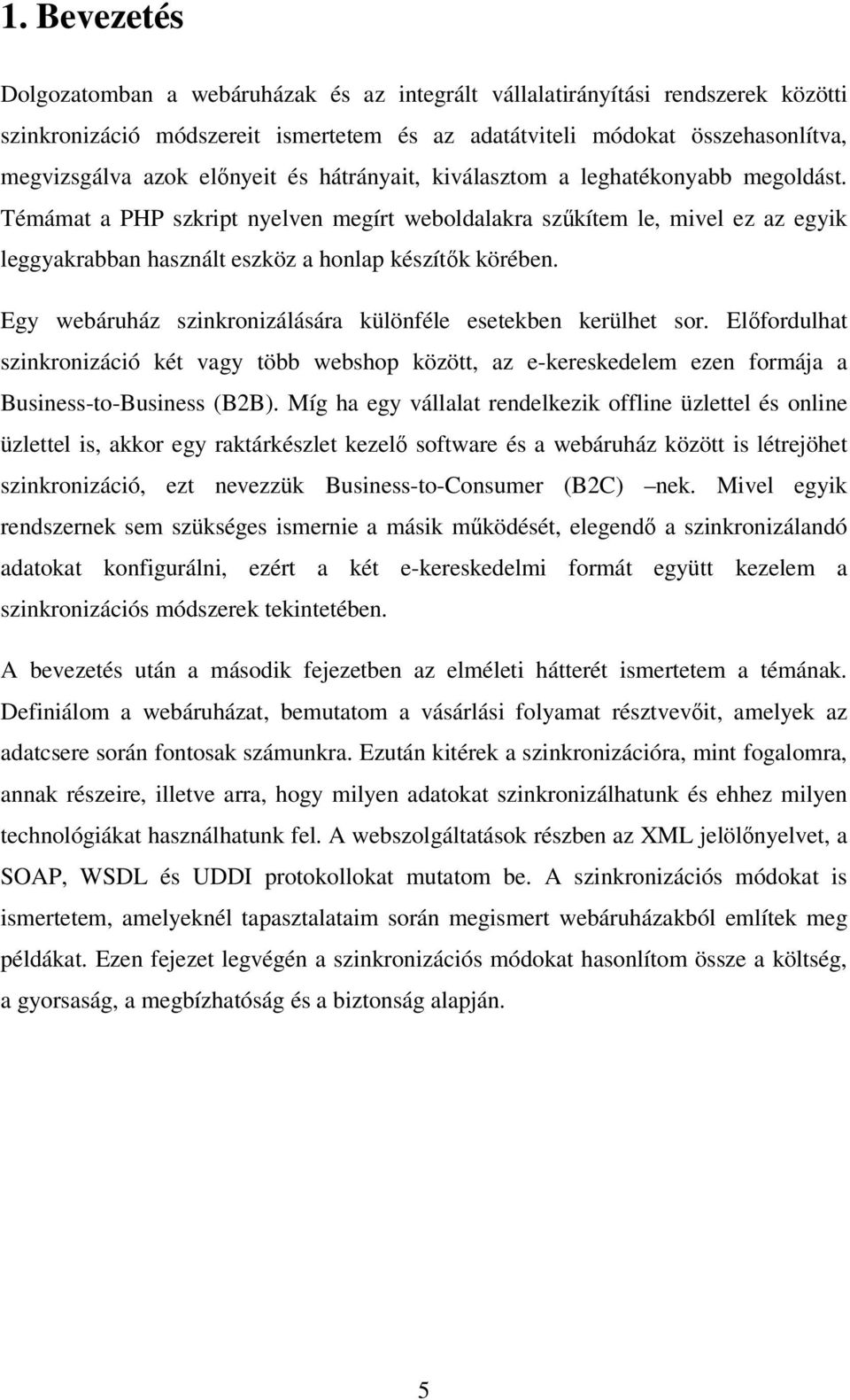 Témámat a PHP szkript nyelven megírt weboldalakra szűkítem le, mivel ez az egyik leggyakrabban használt eszköz a honlap készítők körében.