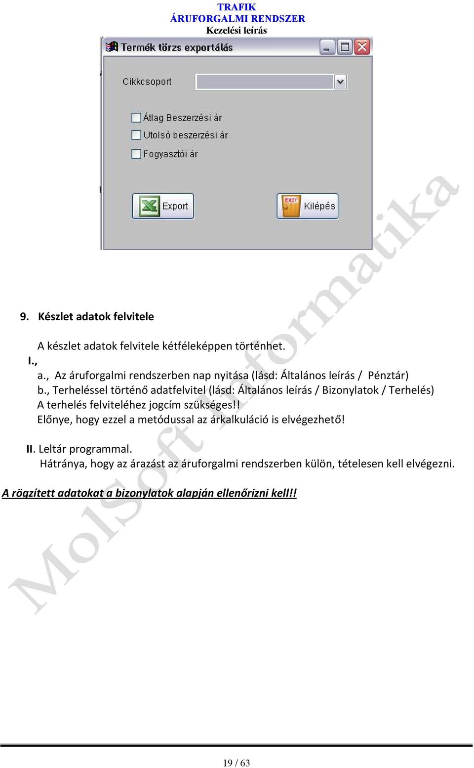 , Terheléssel történő adatfelvitel (lásd: Általános leírás / Bizonylatok / Terhelés) A terhelés felviteléhez jogcím szükséges!