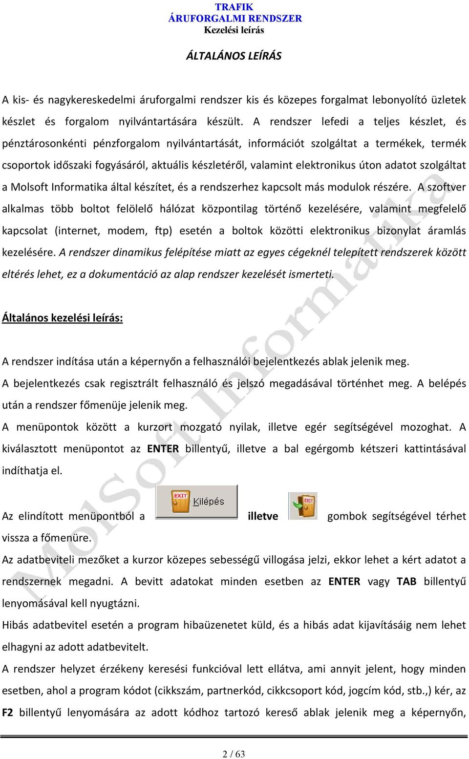 elektronikus úton adatot szolgáltat a Molsoft Informatika által készítet, és a rendszerhez kapcsolt más modulok részére.