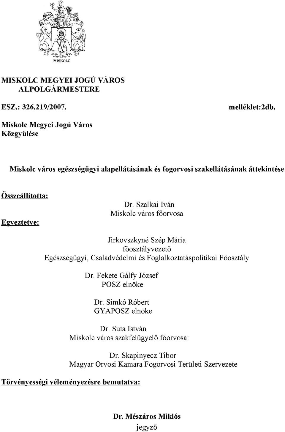 Szalkai Iván Miskolc város főorvosa Jirkovszkyné Szép Mária főosztályvezető Egészségügyi, Családvédelmi és Foglalkoztatáspolitikai Főosztály Dr.