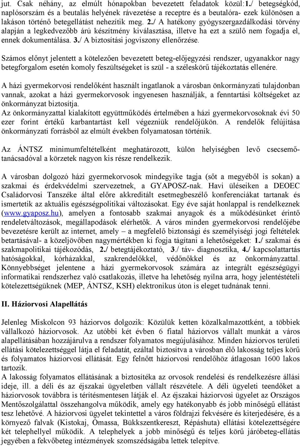 ./ A hatékony gyógyszergazdálkodási törvény alapján a legkedvezőbb árú készítmény kiválasztása, illetve ha ezt a szülő nem fogadja el, ennek dokumentálása. 3./ A biztosítási jogviszony ellenőrzése.