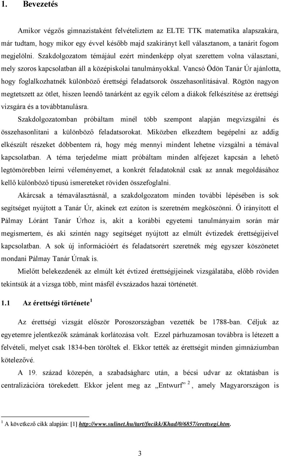 Vancsó Ödön Tanár Úr ajánlotta, hogy foglalkozhatnék különböző érettségi feladatsorok összehasonlításával.