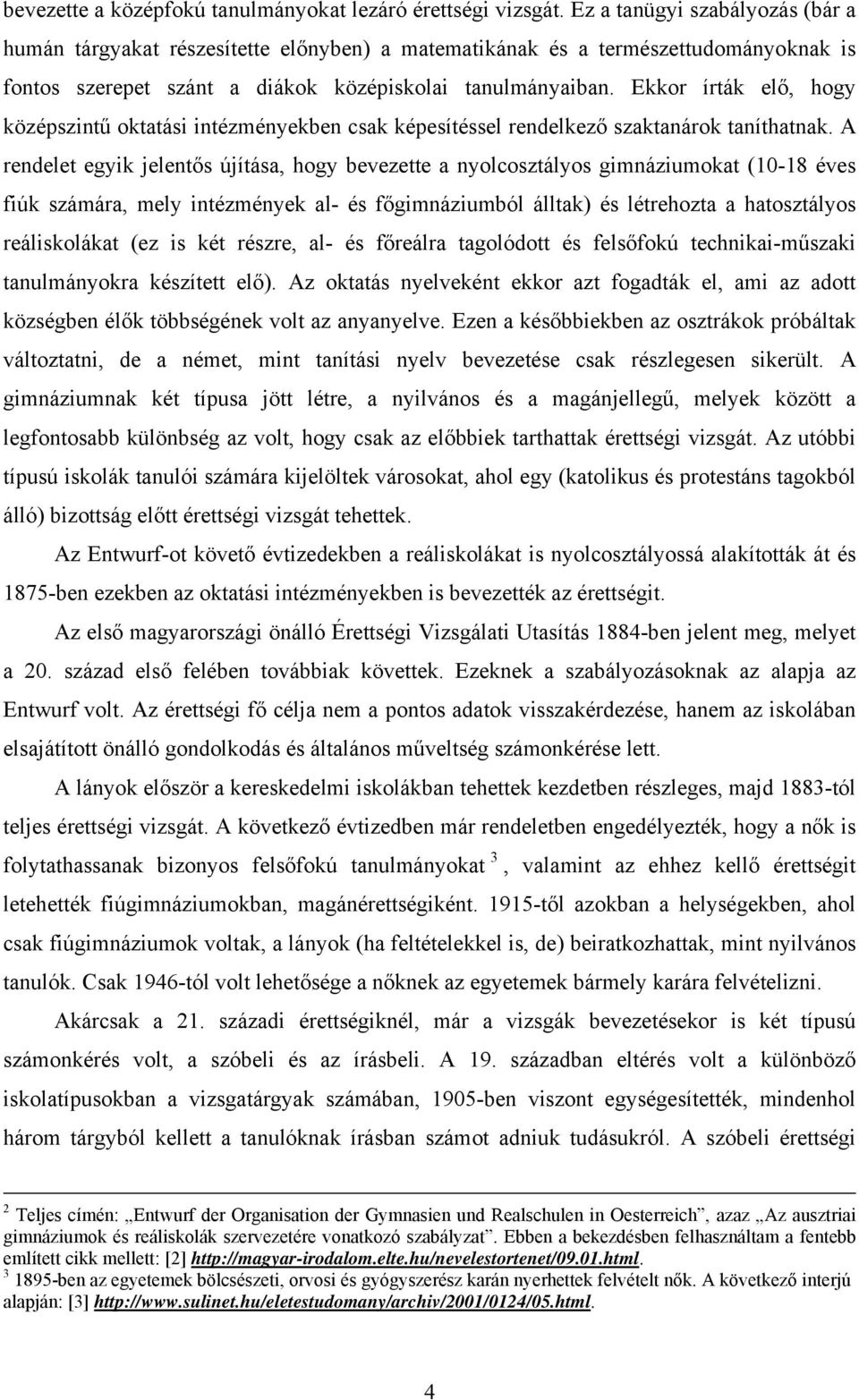 Ekkor írták elő, hogy középszintű oktatási intézményekben csak képesítéssel rendelkező szaktanárok taníthatnak.