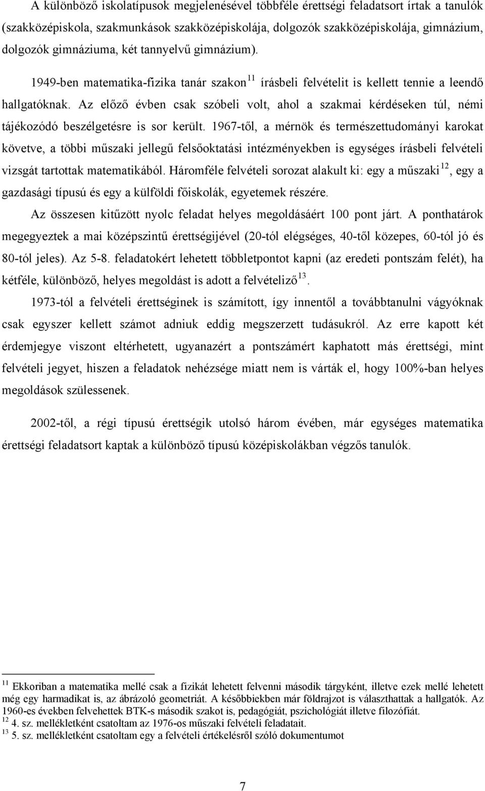 Az előző évben csak szóbeli volt, ahol a szakmai kérdéseken túl, némi tájékozódó beszélgetésre is sor került.