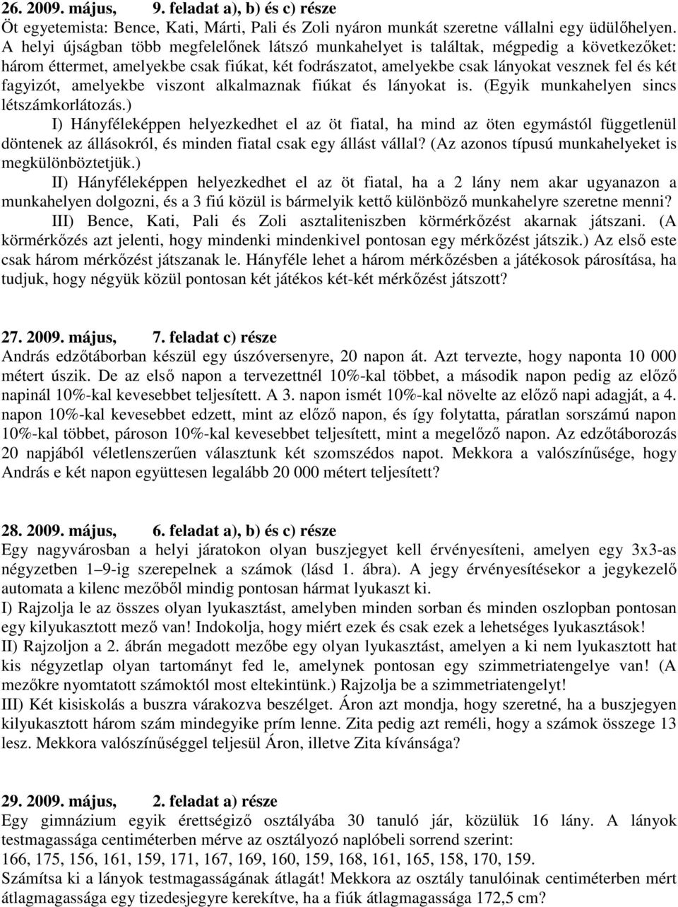 fagyizót, amelyekbe viszont alkalmaznak fiúkat és lányokat is. (Egyik munkahelyen sincs létszámkorlátozás.