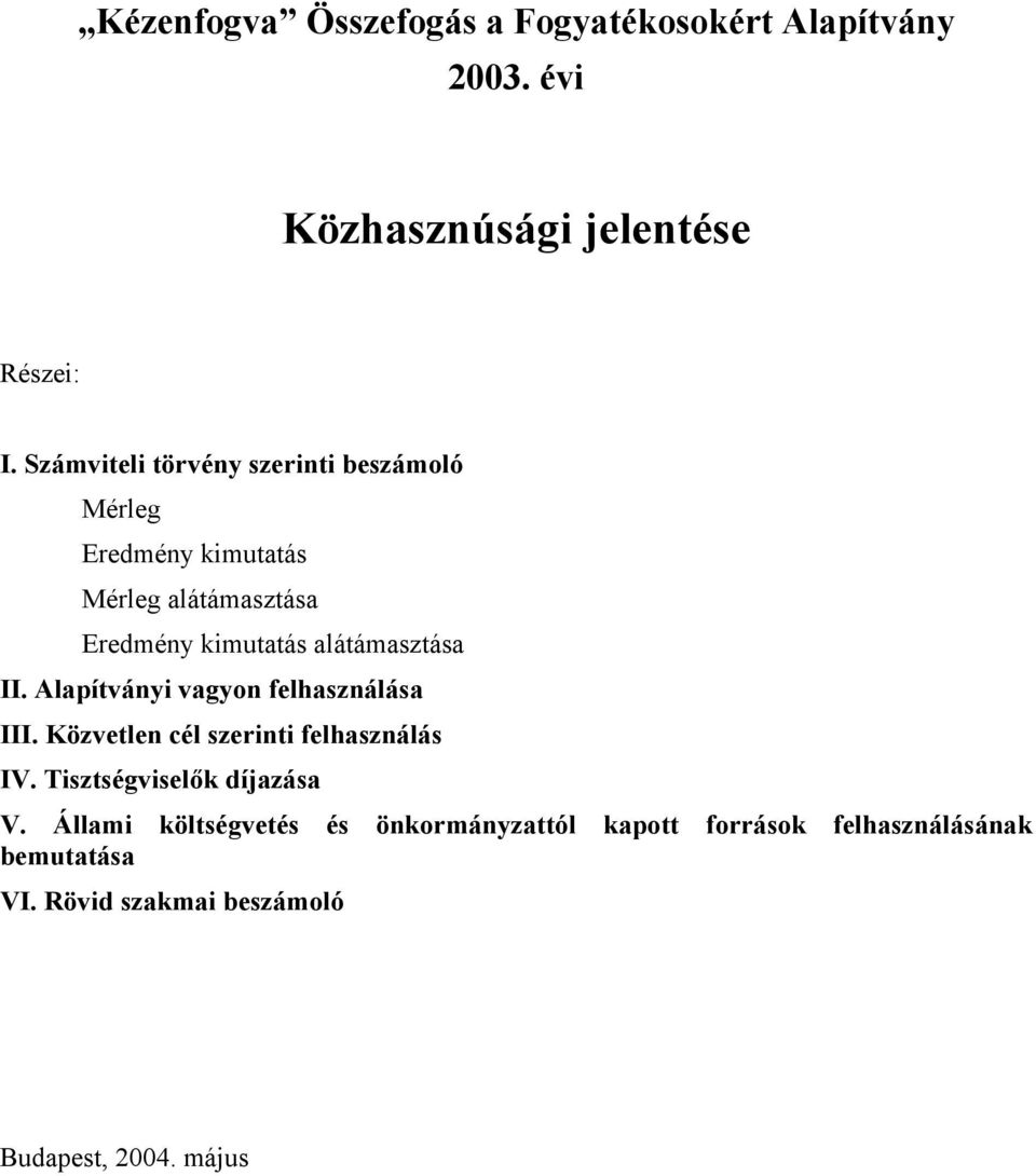 alátámasztása II. Alapítványi vagyon felhasználása III. Közvetlen cél szerinti felhasználás IV.