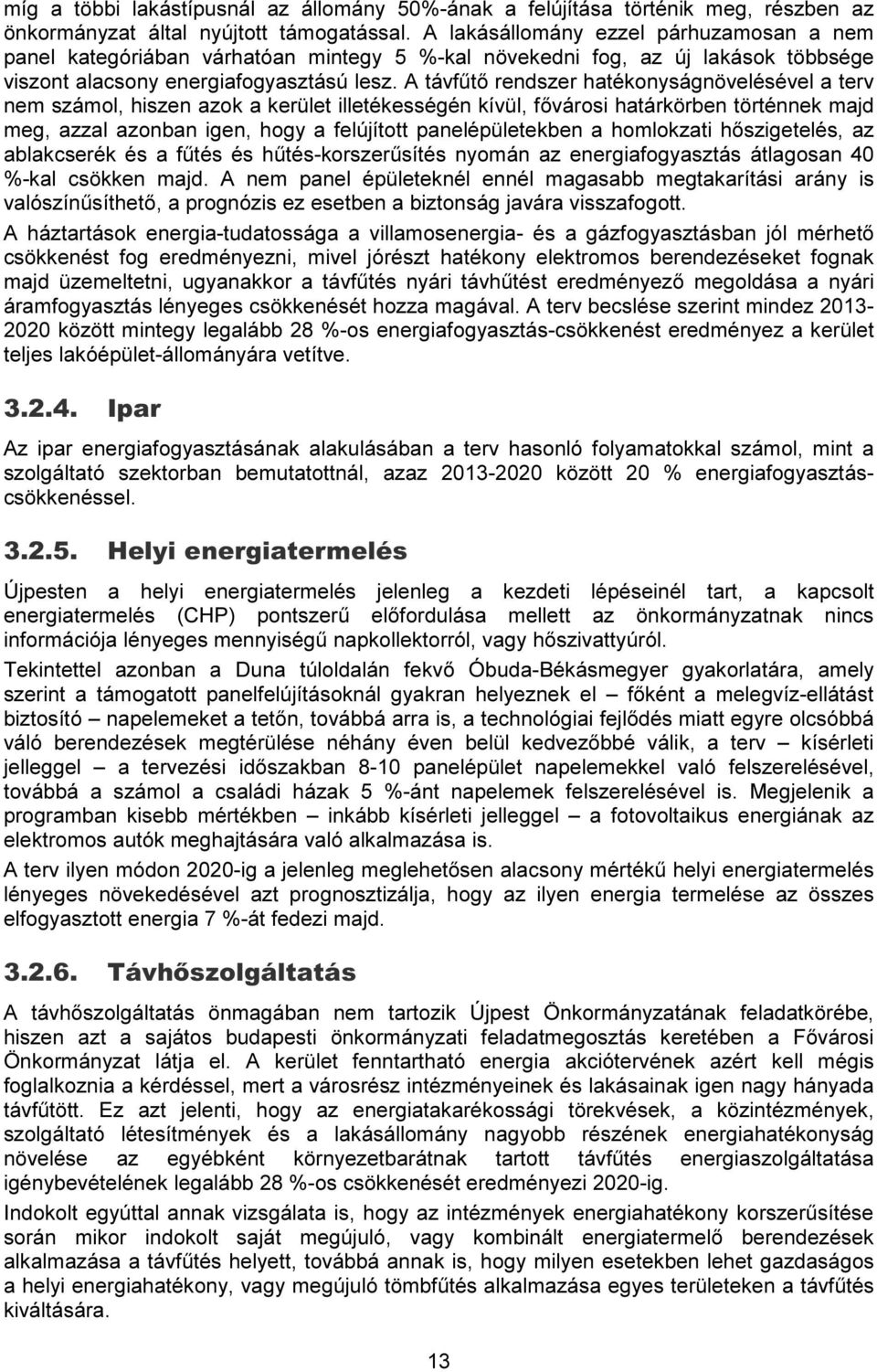 A távfűtő rendszer hatékonyságnövelésével a terv nem számol, hiszen azok a kerület illetékességén kívül, fővárosi határkörben történnek majd meg, azzal azonban igen, hogy a felújított