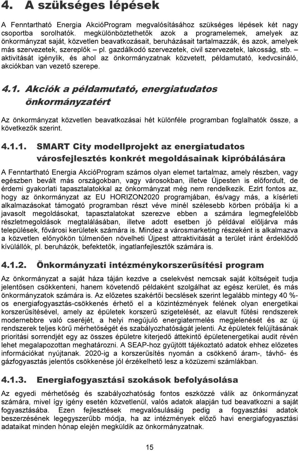 gazdálkodó szervezetek, civil szervezetek, lakosság, stb. aktivitását igénylik, és ahol az önkormányzatnak közvetett, példamutató, kedvcsináló, akciókban van vezető szerepe. 4.1.