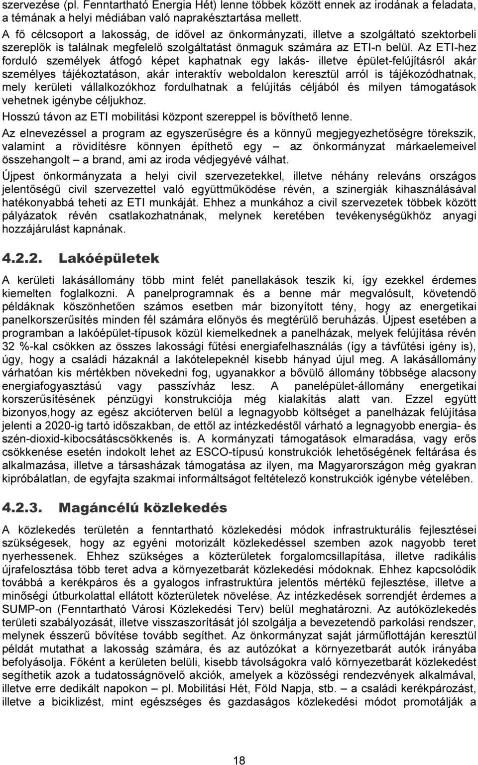 Az ETI-hez forduló személyek átfogó képet kaphatnak egy lakás- illetve épület-felújításról akár személyes tájékoztatáson, akár interaktív weboldalon keresztül arról is tájékozódhatnak, mely kerületi