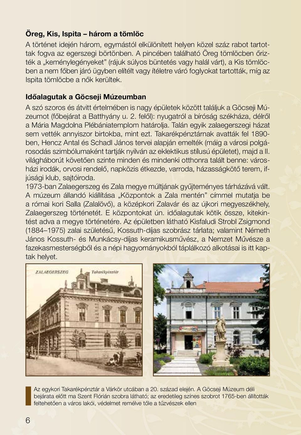 Ispita tömlöcbe a nők kerültek. Időalagutak a Göcseji Múzeumban A szó szoros és átvitt értelmében is nagy épületek között találjuk a Göcseji Múzeumot (főbejárat a Batthyány u. 2.