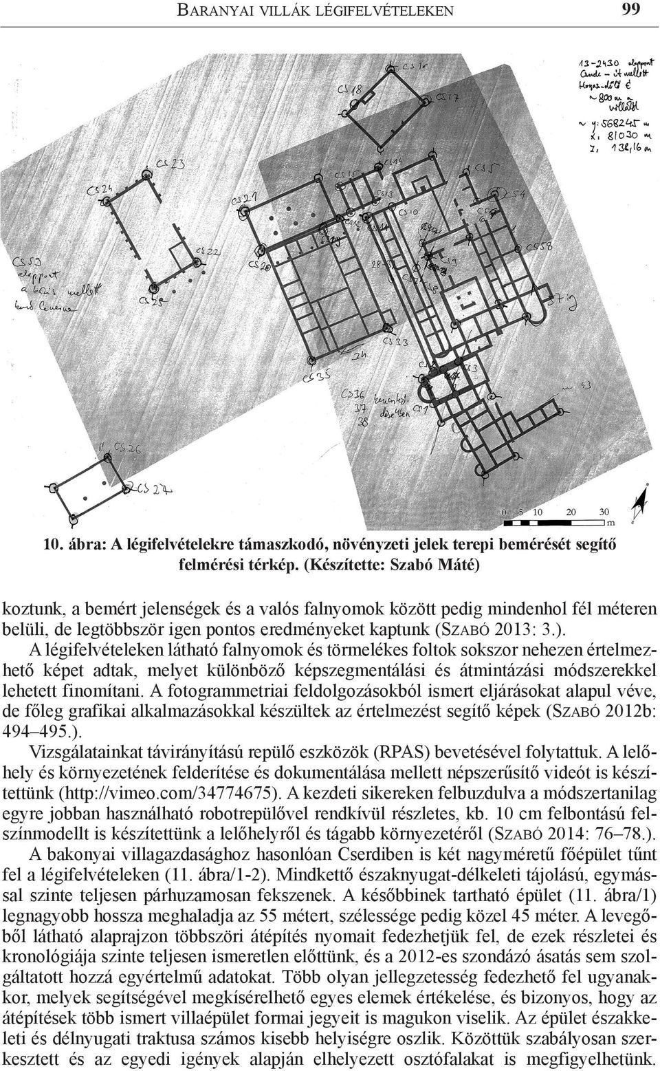 koztunk, a bemért jelenségek és a valós falnyomok között pedig mindenhol fél méteren belüli, de legtöbbször igen pontos eredményeket kaptunk (Szabó 2013: 3.).