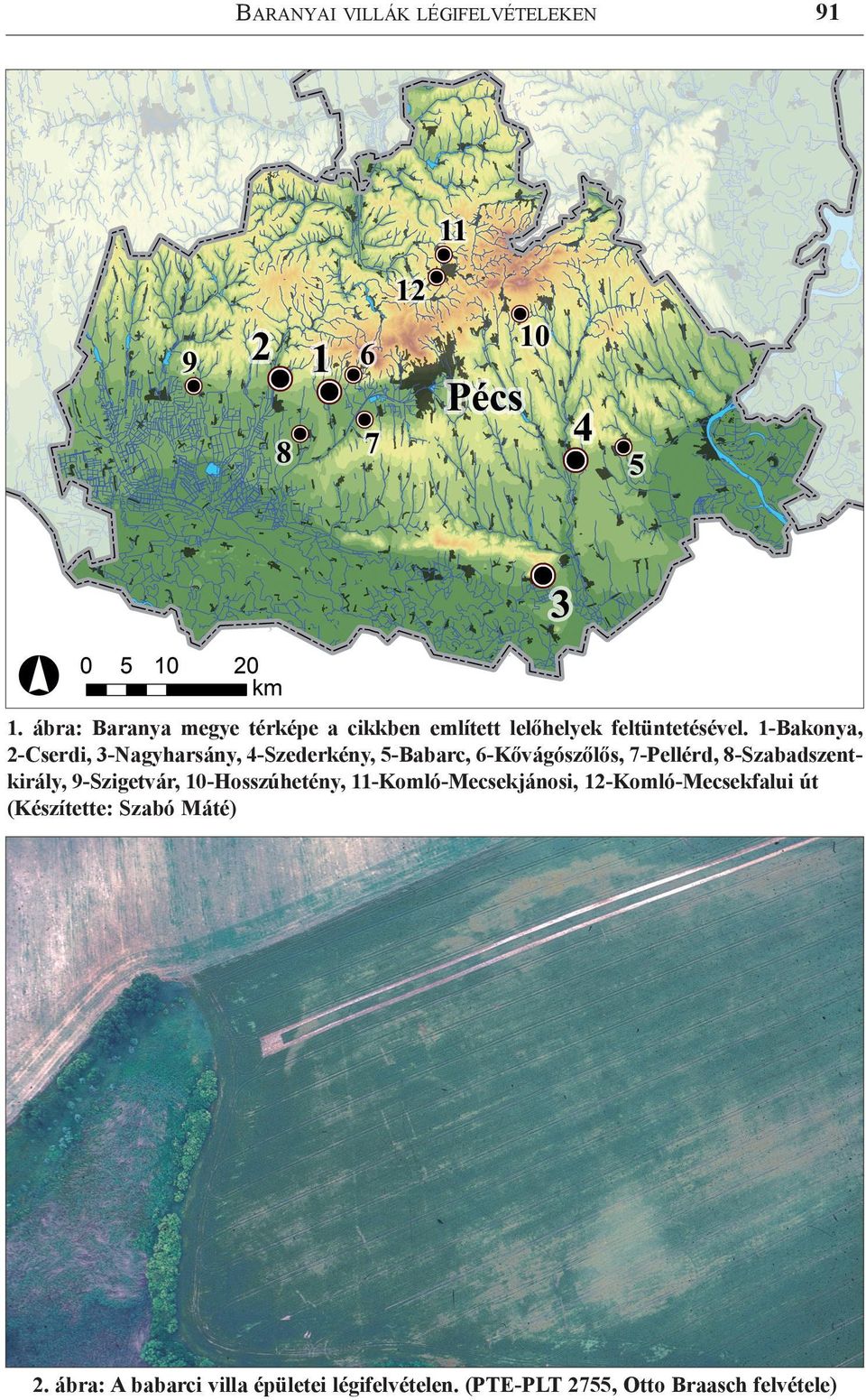 1-Bakonya, 2-Cserdi, 3-Nagyharsány, 4-Szederkény, 5-Babarc, 6-Kővágószőlős, 7-Pellérd,