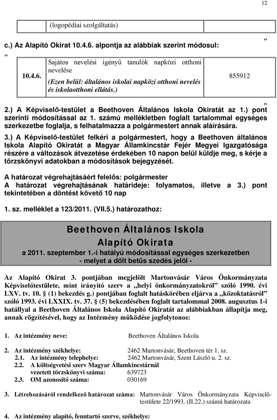 számú mellékletben foglalt tartalommal egységes szerkezetbe foglalja, s felhatalmazza a polgármestert annak aláírására. 3.