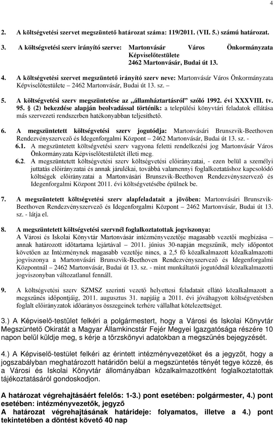 95. (2) bekezdése alapján beolvadással történik: a települési könyvtári feladatok ellátása más szervezeti rendszerben hatékonyabban teljesíthető. 6.