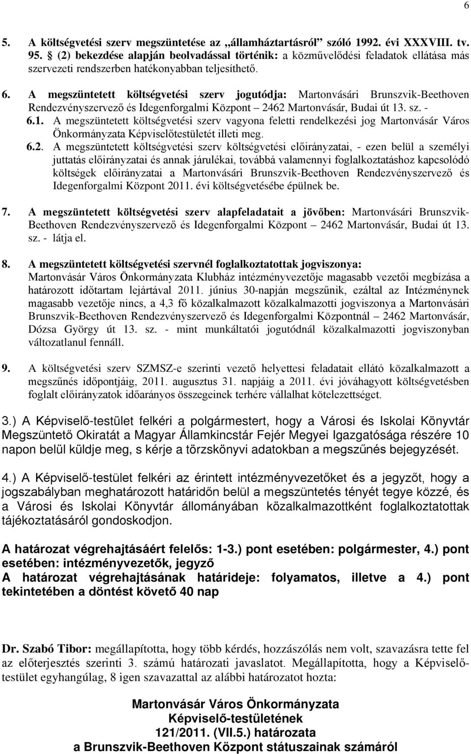 A megszüntetett költségvetési szerv jogutódja: Martonvásári Brunszvik-Beethoven Rendezvényszervező és Idegenforgalmi Központ 2462 Martonvásár, Budai út 13