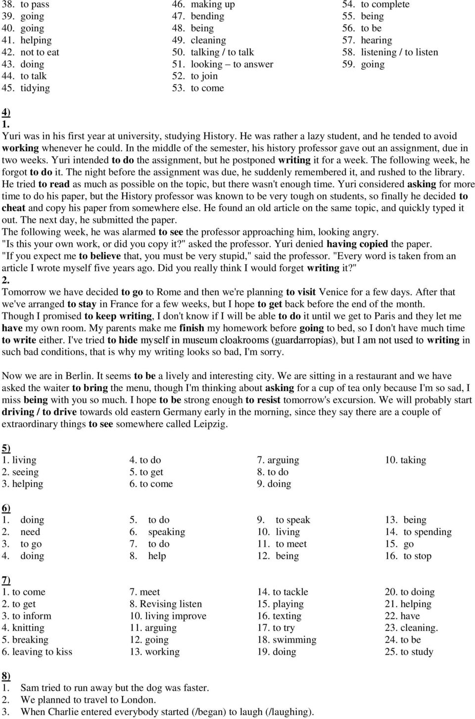 He was rather a lazy student, and he tended to avoid working whenever he could. In the middle of the semester, his history professor gave out an assignment, due in two weeks.