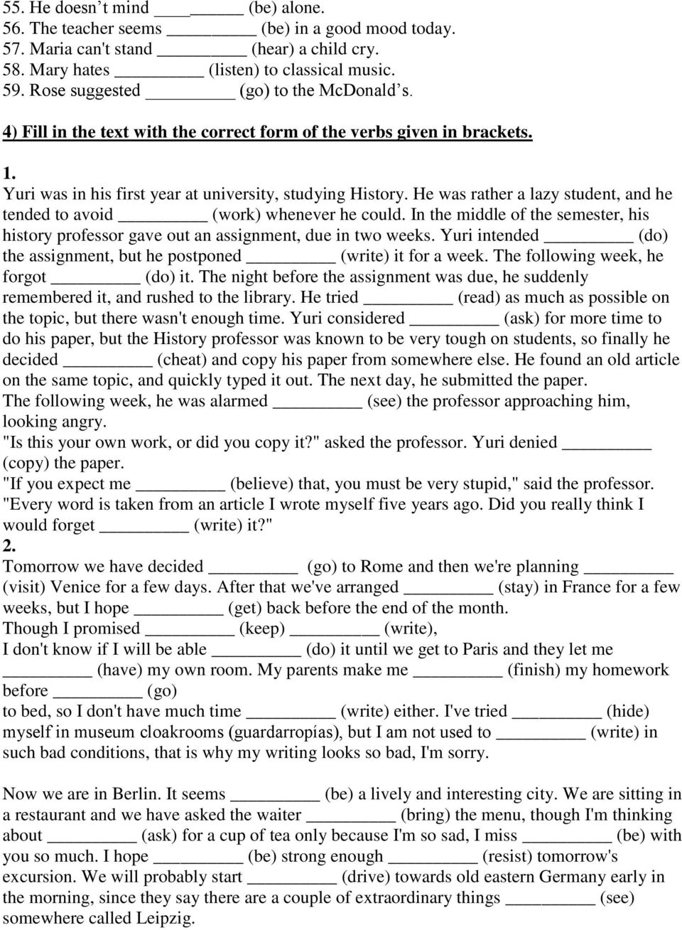 He was rather a lazy student, and he tended to avoid (work) whenever he could. In the middle of the semester, his history professor gave out an assignment, due in two weeks.