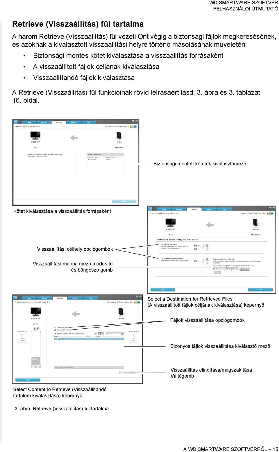 (Visszaállítás) fül funkcióinak rövid leírásáért lásd: 3. ábra és 3. táblázat, 16. oldal.