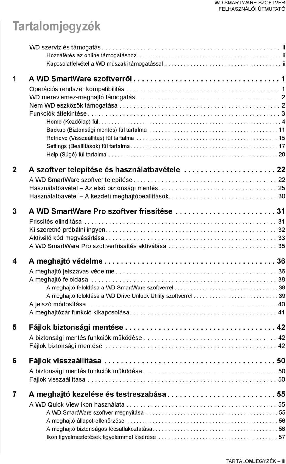 ........................................ 2 Nem WD eszközök támogatása.............................................. 2 Funkciók áttekintése....................................................... 3 Home (Kezdőlap) fül.