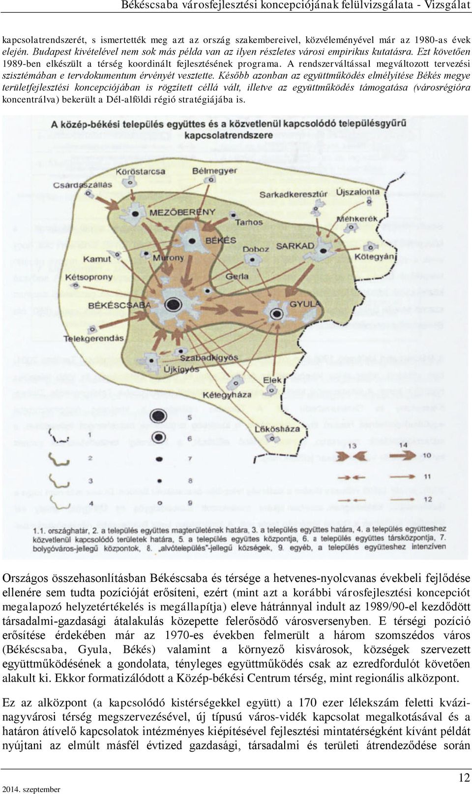 A rendszerváltással megváltozott tervezési szisztémában e tervdokumentum érvényét vesztette.