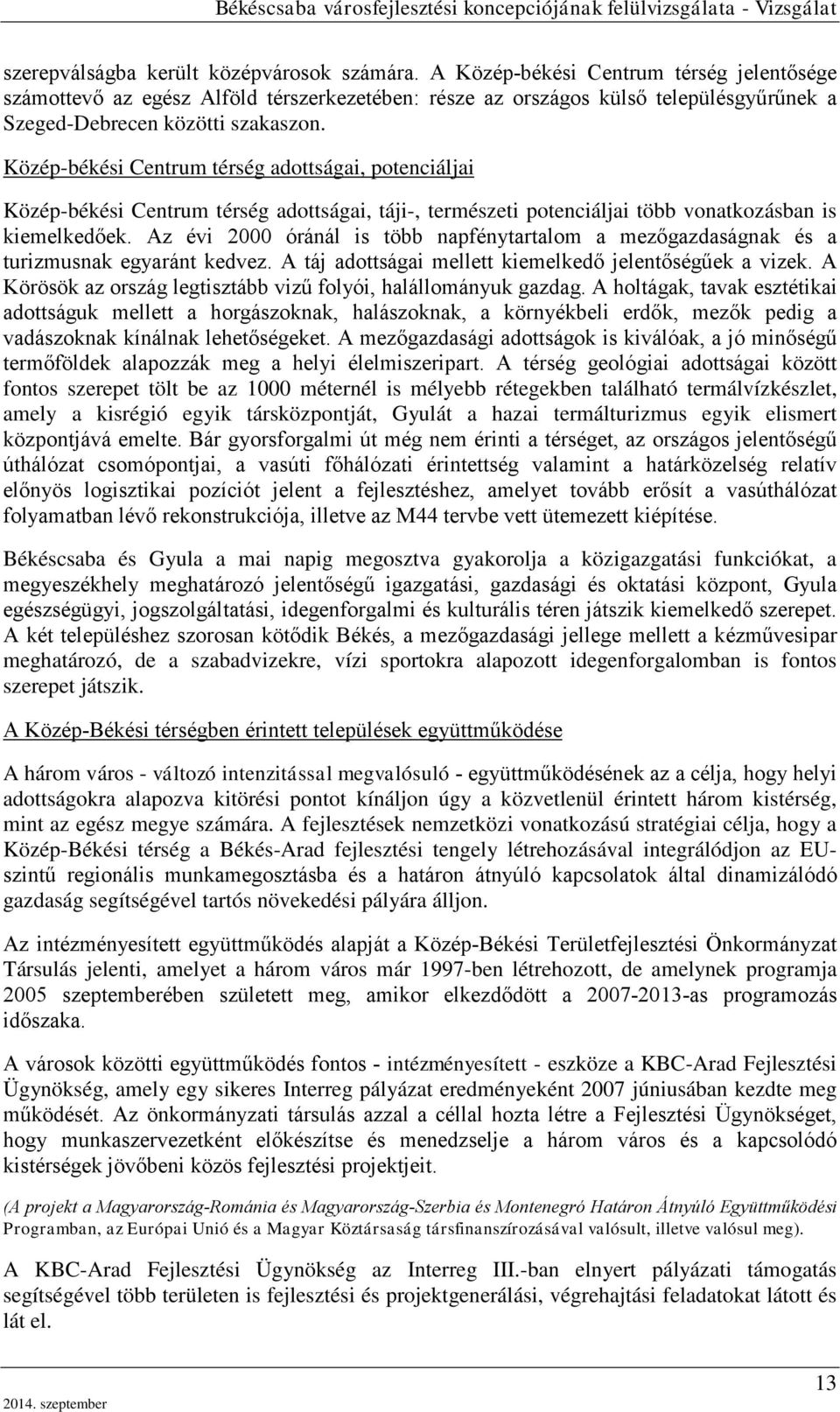 Közép-békési Centrum térség adottságai, potenciáljai Közép-békési Centrum térség adottságai, táji-, természeti potenciáljai több vonatkozásban is kiemelkedőek.