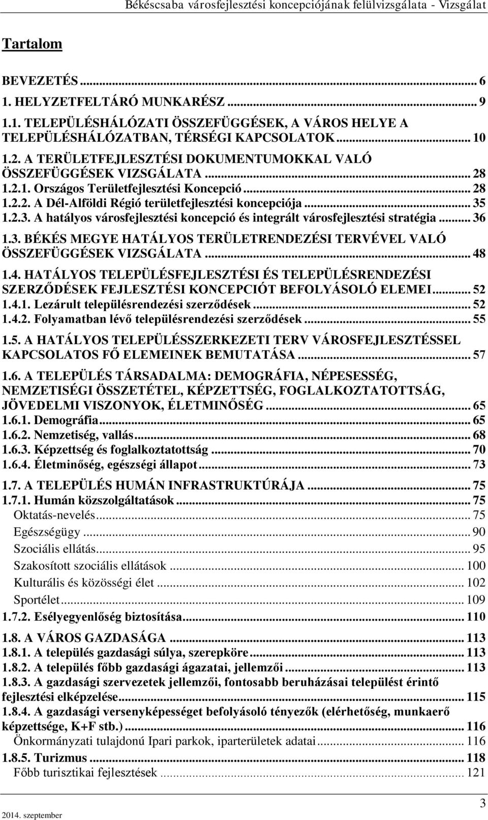 1.2.3. A hatályos városfejlesztési koncepció és integrált városfejlesztési stratégia... 36 1.3. BÉKÉS MEGYE HATÁLYOS TERÜLETRENDEZÉSI TERVÉVEL VALÓ ÖSSZEFÜGGÉSEK VIZSGÁLATA... 48