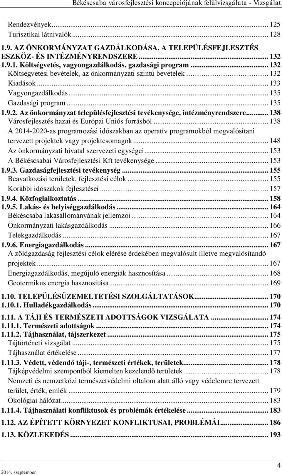 .. 138 Városfejlesztés hazai és Európai Uniós forrásból... 138 A 2014-2020-as programozási időszakban az operatív programokból megvalósítani tervezett projektek vagy projektcsomagok.