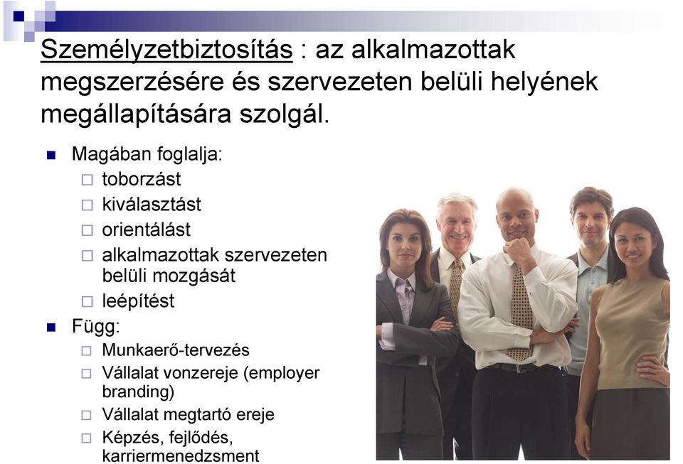 Magában foglalja: toborzást kiválasztást orientálást alkalmazottak szervezeten