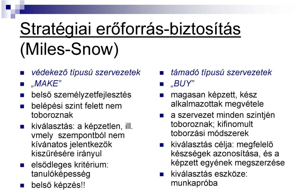 vmely szempontból nem kívánatos jelentkezők kiszűrésére irányul elsődleges kritérium: tanulóképesség belső képzés!