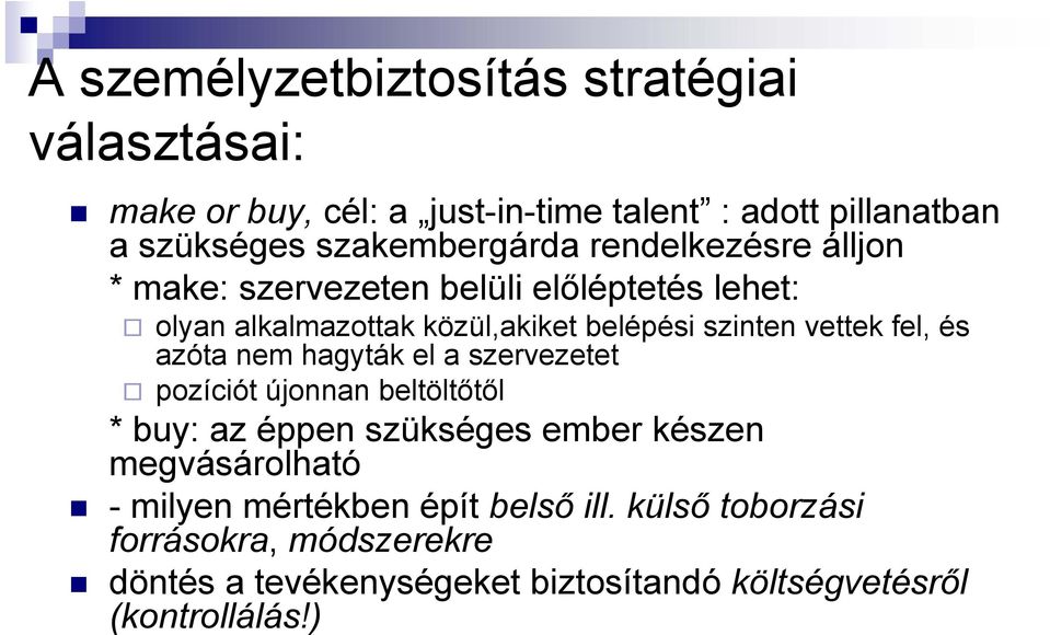 vettek fel, és azóta nem hagyták el a szervezetet pozíciót újonnan beltöltőtől * buy: az éppen szükséges ember készen