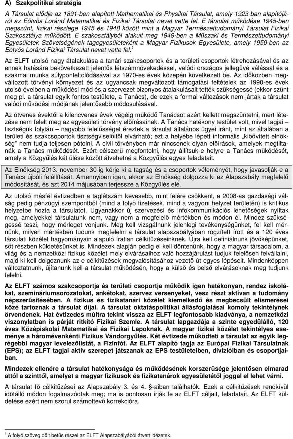 E szakosztályból alakult meg 1949-ben a Műszaki és Természettudományi Egyesületek Szövetségének tagegyesületeként a Magyar Fizikusok Egyesülete, amely 1950-ben az Eötvös Loránd Fizikai Társulat nevet