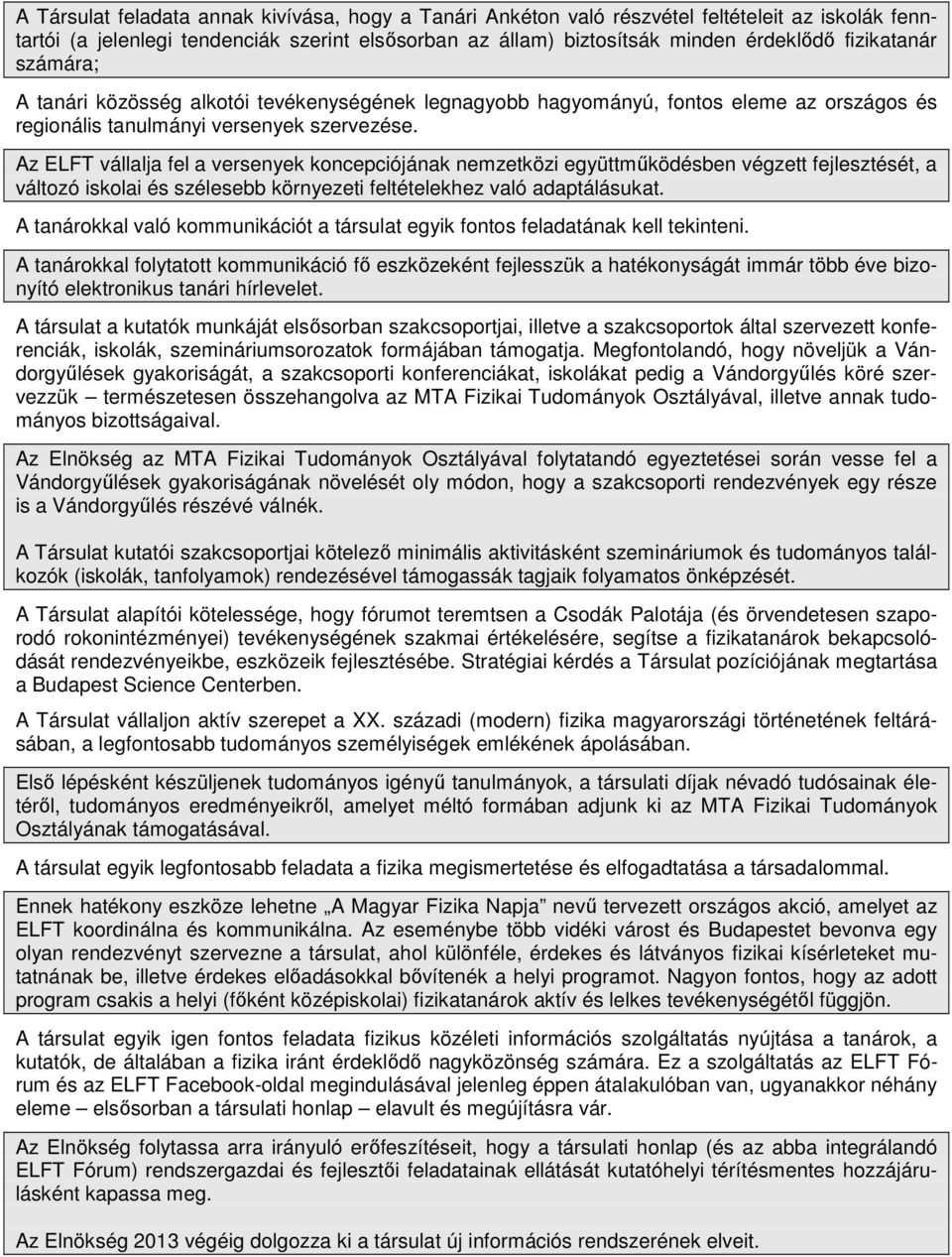 Az ELFT vállalja fel a versenyek koncepciójának nemzetközi együttműködésben végzett fejlesztését, a változó iskolai és szélesebb környezeti feltételekhez való adaptálásukat.