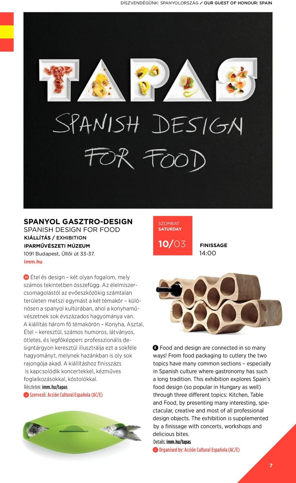 Az élelmiszercsomagolástól az evőeszközökig számtalan területen metszi egymást a két témakör különösen a spanyol kultúrában, ahol a konyhaművészetnek sok évszázados hagyománya van.