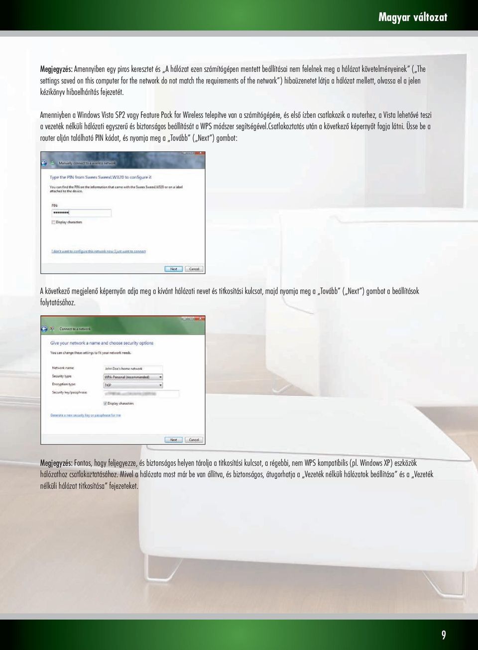 Amenniyben a Windows Vista SP2 vagy Feature Pack for Wireless telepítve van a számítógépére, és első ízben csatlakozik a routerhez, a Vista lehetővé teszi a vezeték nélküli hálózati egyszerű és