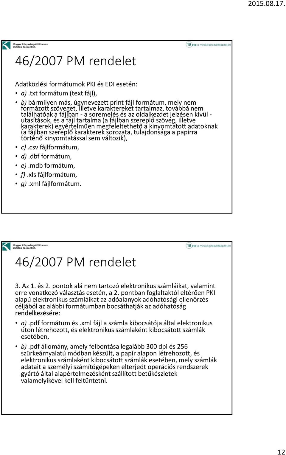 oldalkezdet jelzésen kívül - utasítások, és a fájl tartalma (a fájlban szereplő szöveg, illetve karakterek) egyértelműen megfeleltethető a kinyomtatott adatoknak (a fájlban szereplő karakterek