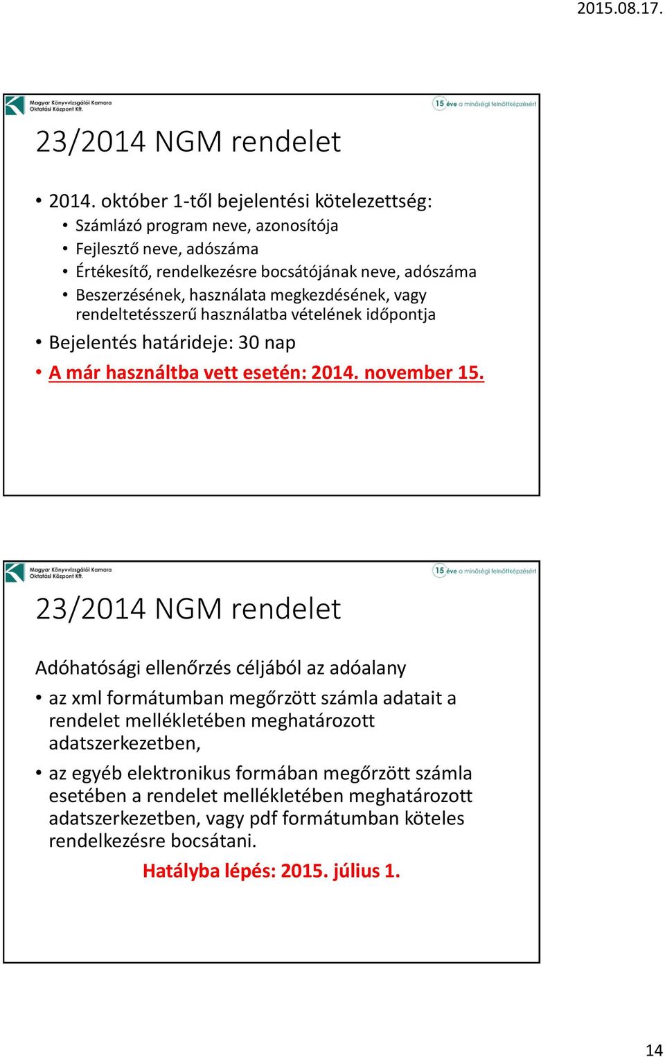 megkezdésének, vagy rendeltetésszerű használatba vételének időpontja Bejelentés határideje: 30 nap A már használtba vett esetén: 2014. november 15.