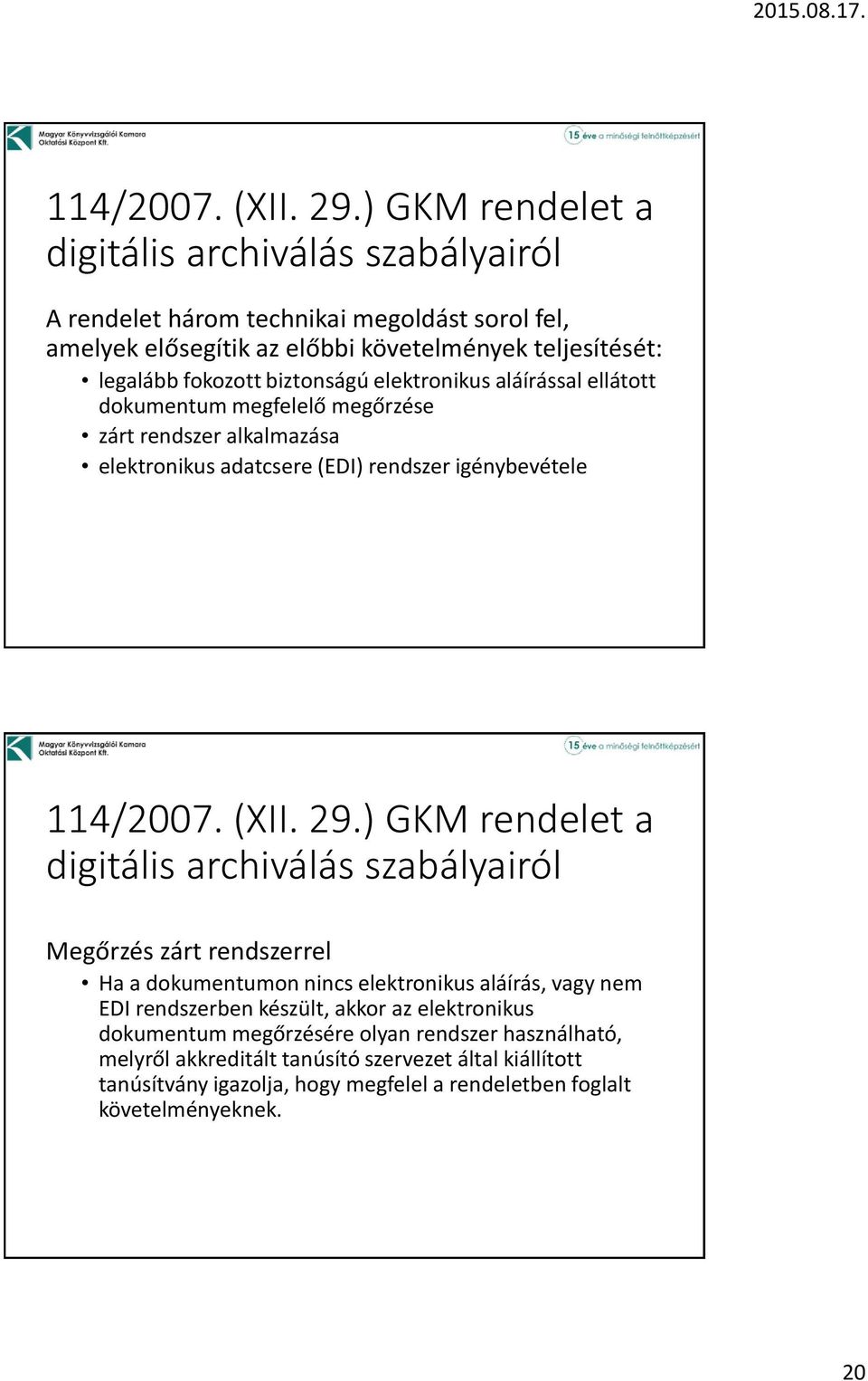 biztonságú elektronikus aláírással ellátott dokumentum megfelelő megőrzése zárt rendszer alkalmazása elektronikus adatcsere (EDI) rendszer igénybevétele ) GKM rendelet a digitális