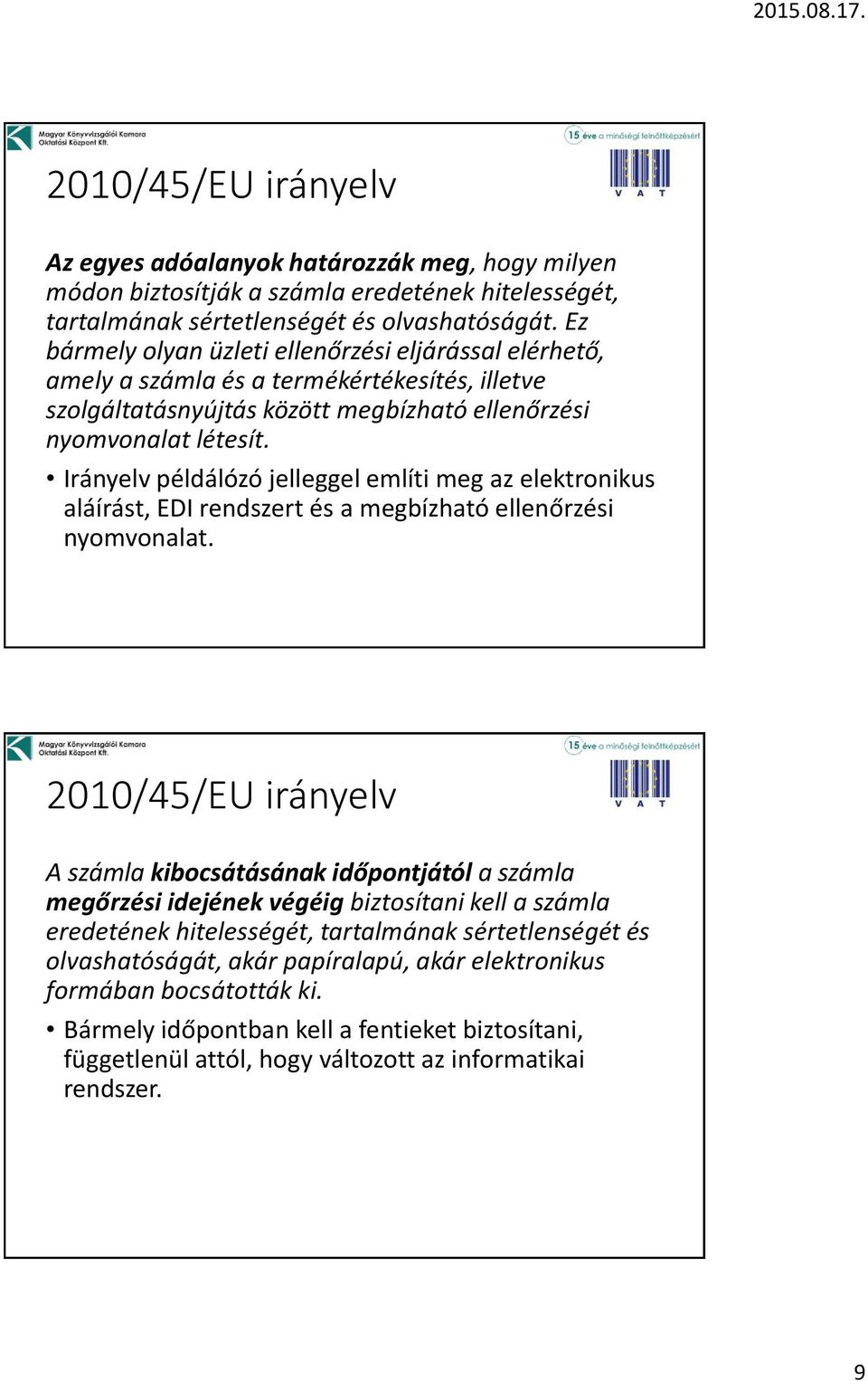 Irányelv példálózó jelleggel említi meg az elektronikus aláírást, EDI rendszert és a megbízható ellenőrzési nyomvonalat.