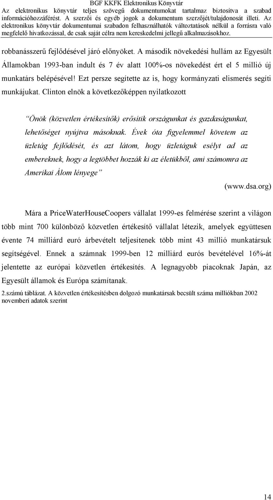 Clinton elnök a következőképpen nyilatkozott Önök (közvetlen értékesítők) erősítik országunkat és gazdaságunkat, lehetőséget nyújtva másoknak.