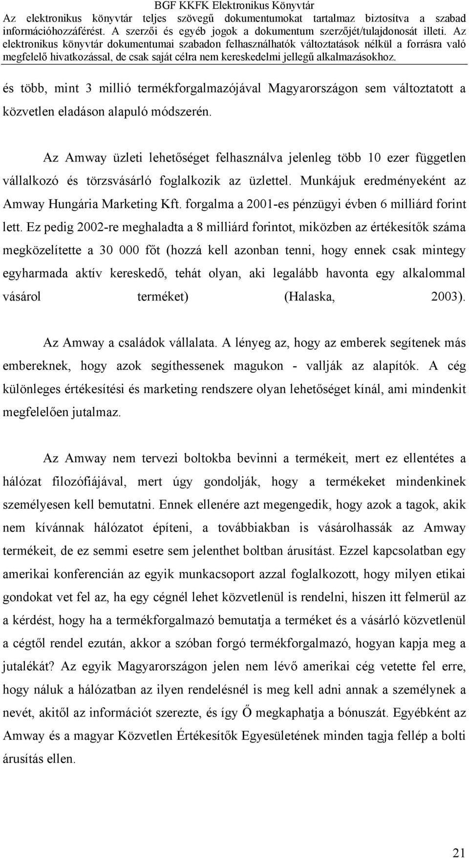 forgalma a 2001-es pénzügyi évben 6 milliárd forint lett.